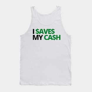 I SAVES MY CASH COOL TEXT SHIRT FOR SAVERS! Tank Top